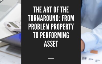The Art of the Turnaround: From Problem Property to Performing Asset