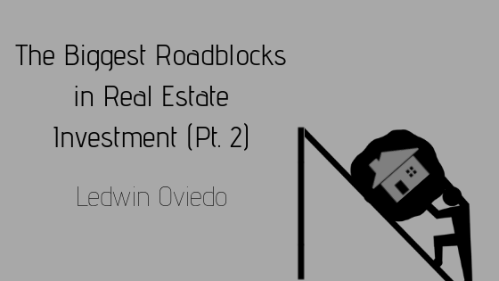 The Biggest Roadblocks in Real Estate Investment (Pt. 2)