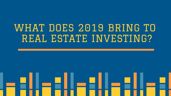 What Does 2019 Bring To Real Estate Investing