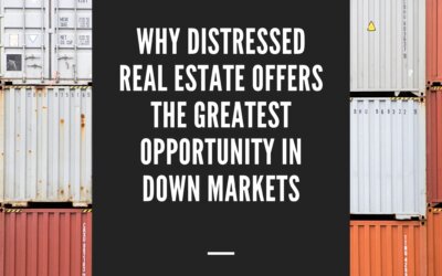 Why Distressed Real Estate Offers the Greatest Opportunity in Down Markets